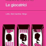 Marilena Lucente: Le giocatrici. Lotto. Slot machine. Bingo
